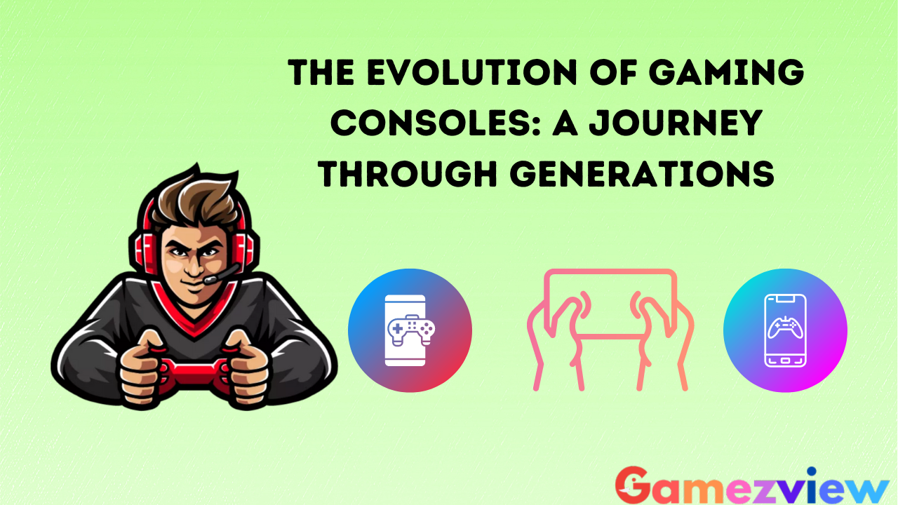The Evolution of Gaming Consoles: A Journey Through Generations
