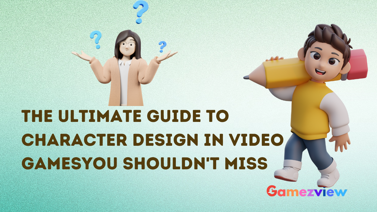 The Ultimate Guide to Character Design in Video Games
