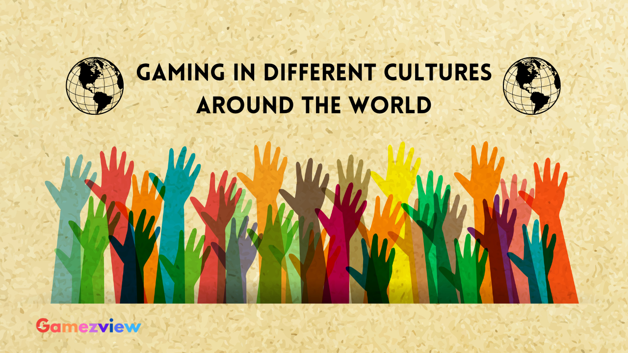 A Look at Gaming in Different Cultures Around the World