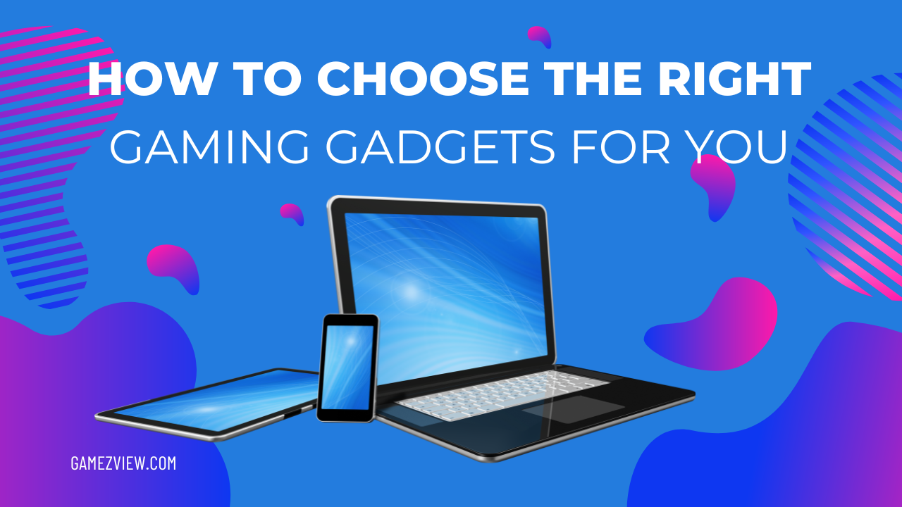 How to Choose the Right Gaming Gadgets for You