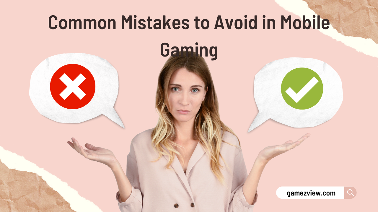 Common Mistakes to Avoid in Mobile Gaming