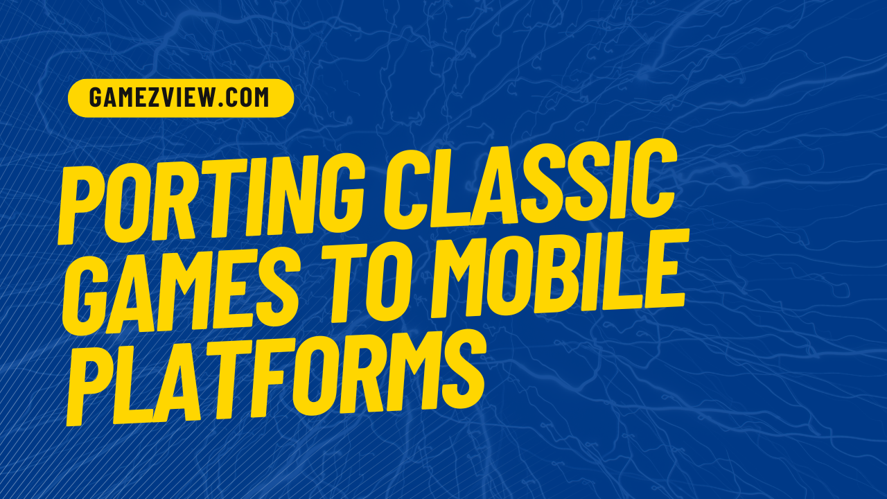 Porting Classic Games to Mobile Platforms