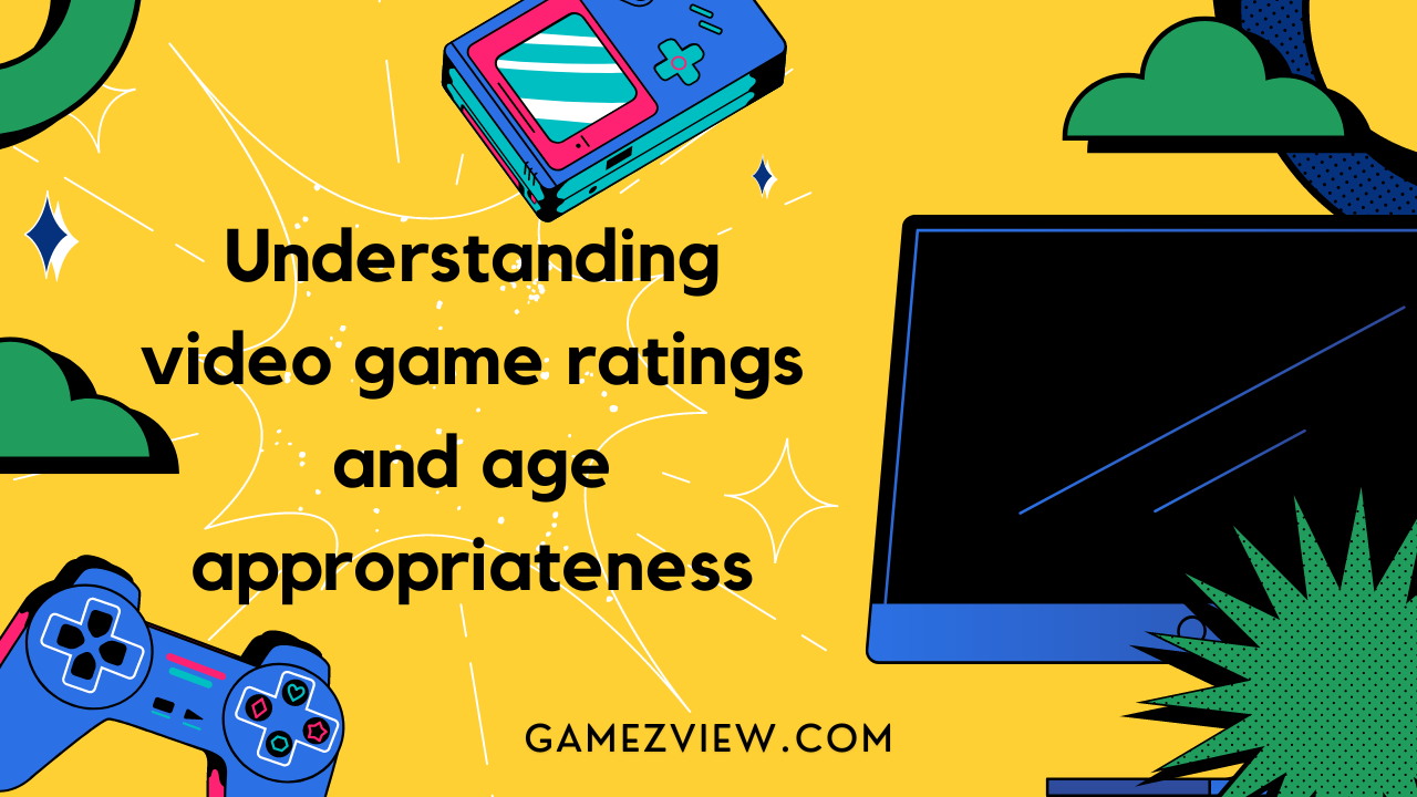 Understanding Video Game Ratings and Age Appropriateness