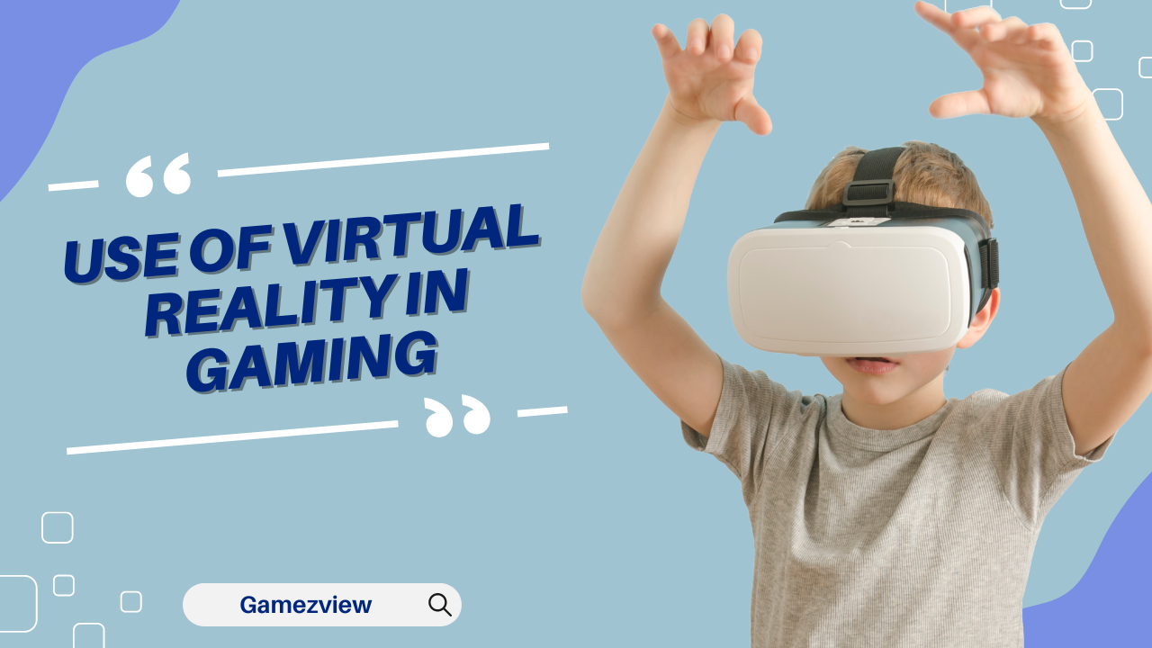 Use of Virtual Reality in Gaming