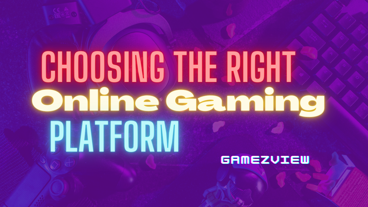 Choosing the Right Online Gaming Platform