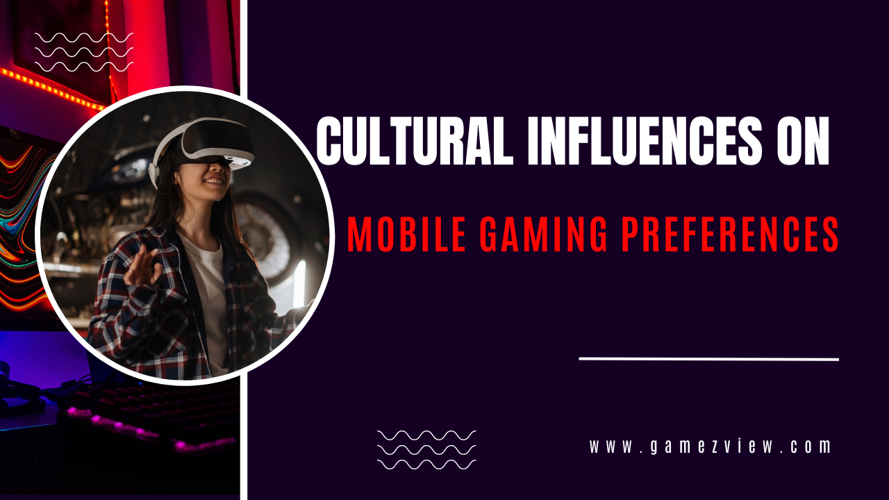 Cultural Influences on Mobile Gaming Preferences