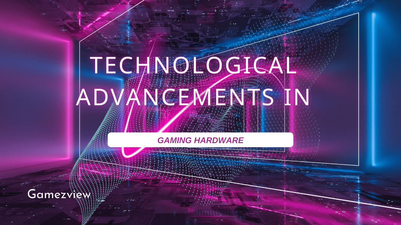 Technological Advancements in Gaming Hardware