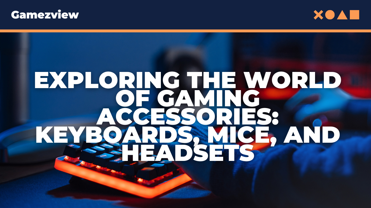 Exploring the World of Gaming Accessories: Keyboards, Mice, and Headsets