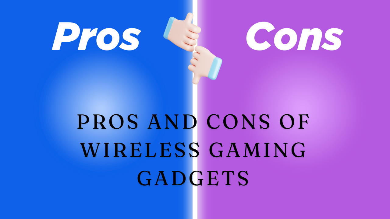 The Pros and Cons of Wireless Gaming Gadgets