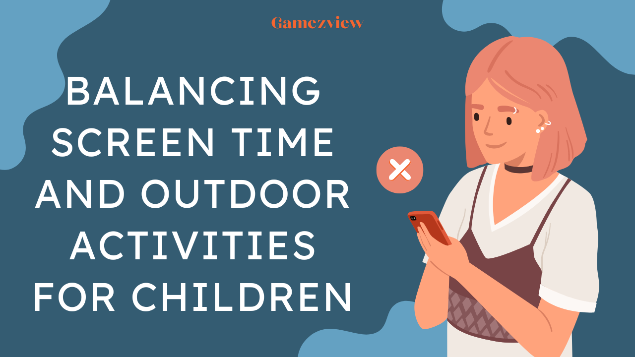 Balancing Screen Time and Outdoor Activities for Children