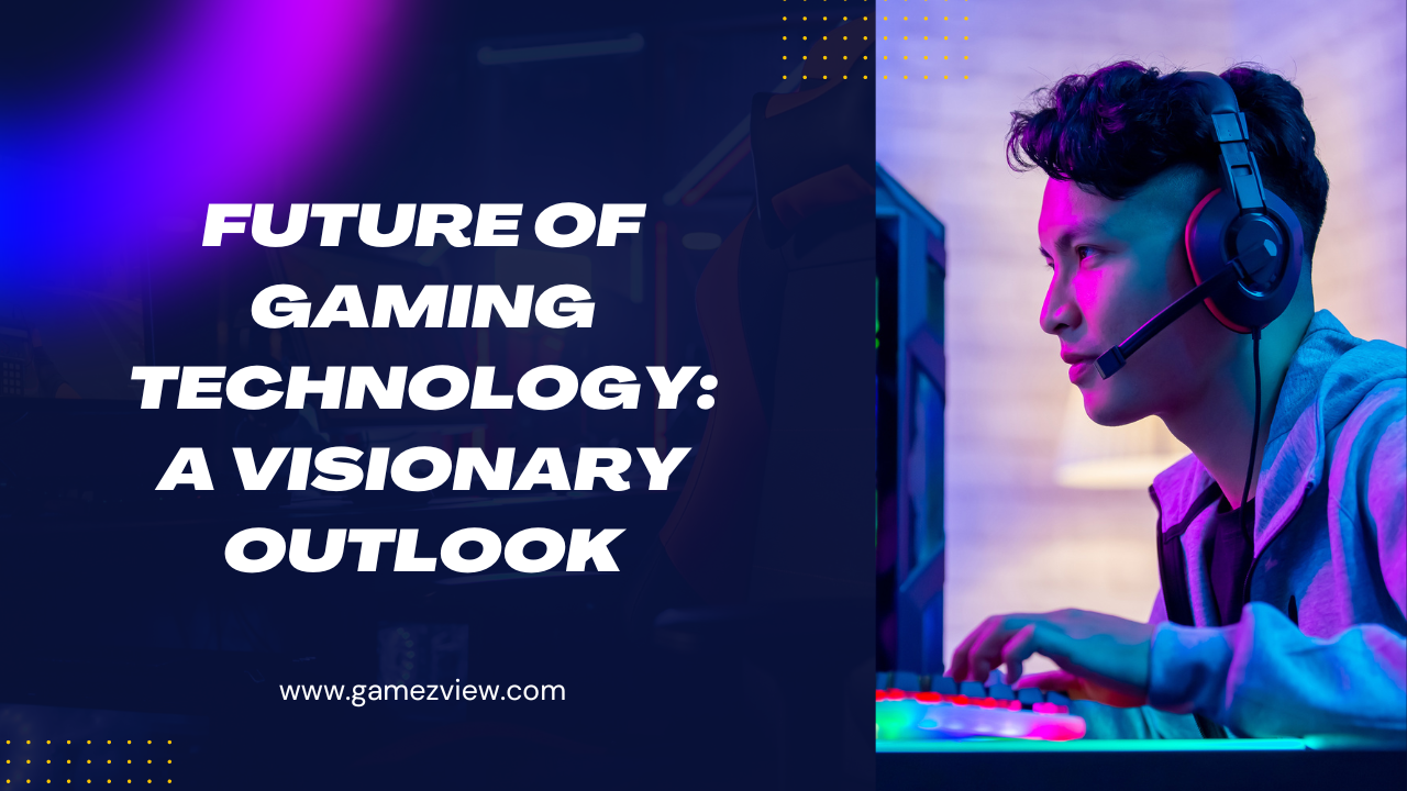 The Future of Gaming Technology: A Visionary Outlook