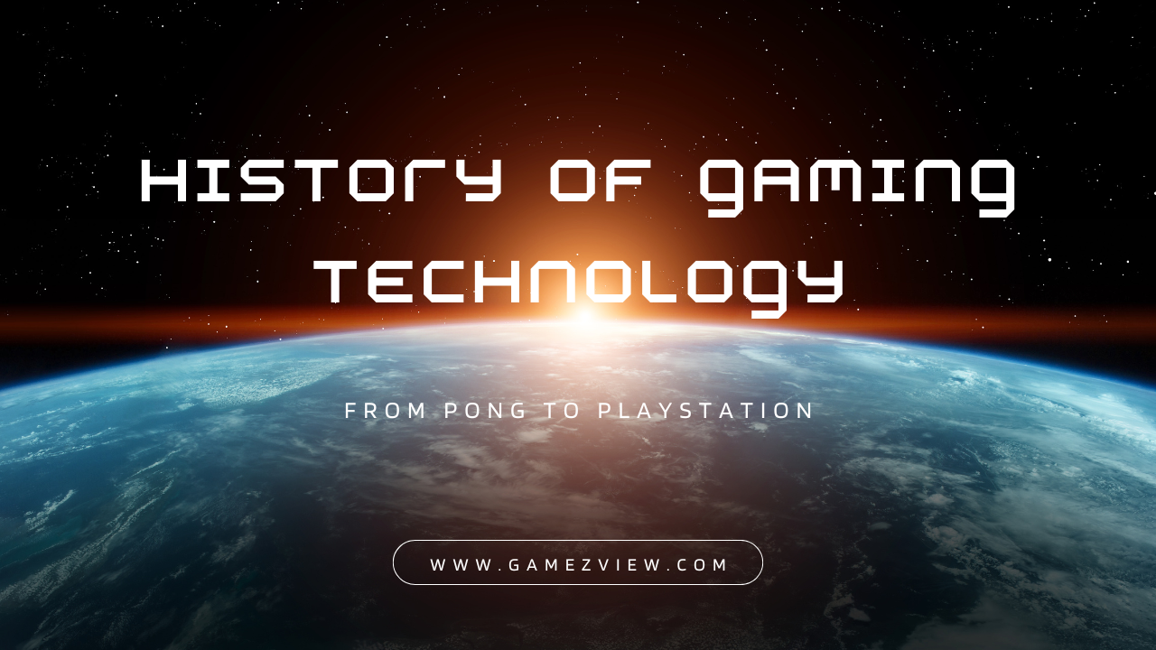 Unveiling the History of Gaming Technology: From Pong to PlayStation