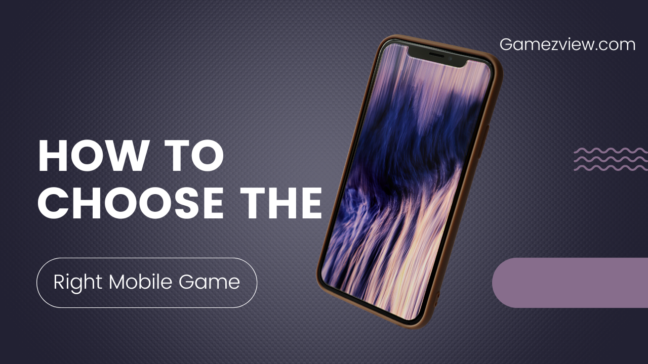 How to Choose the Right Mobile Game