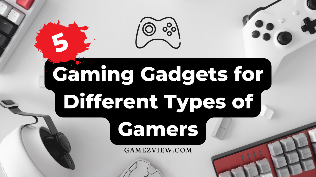 Gaming Gadgets for Different Types of Gamers