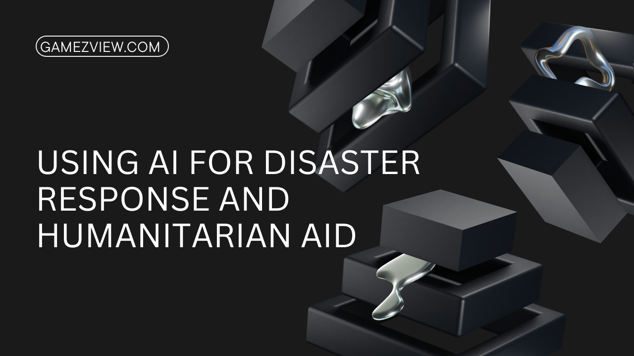 Using AI for Disaster Response and Humanitarian Aid