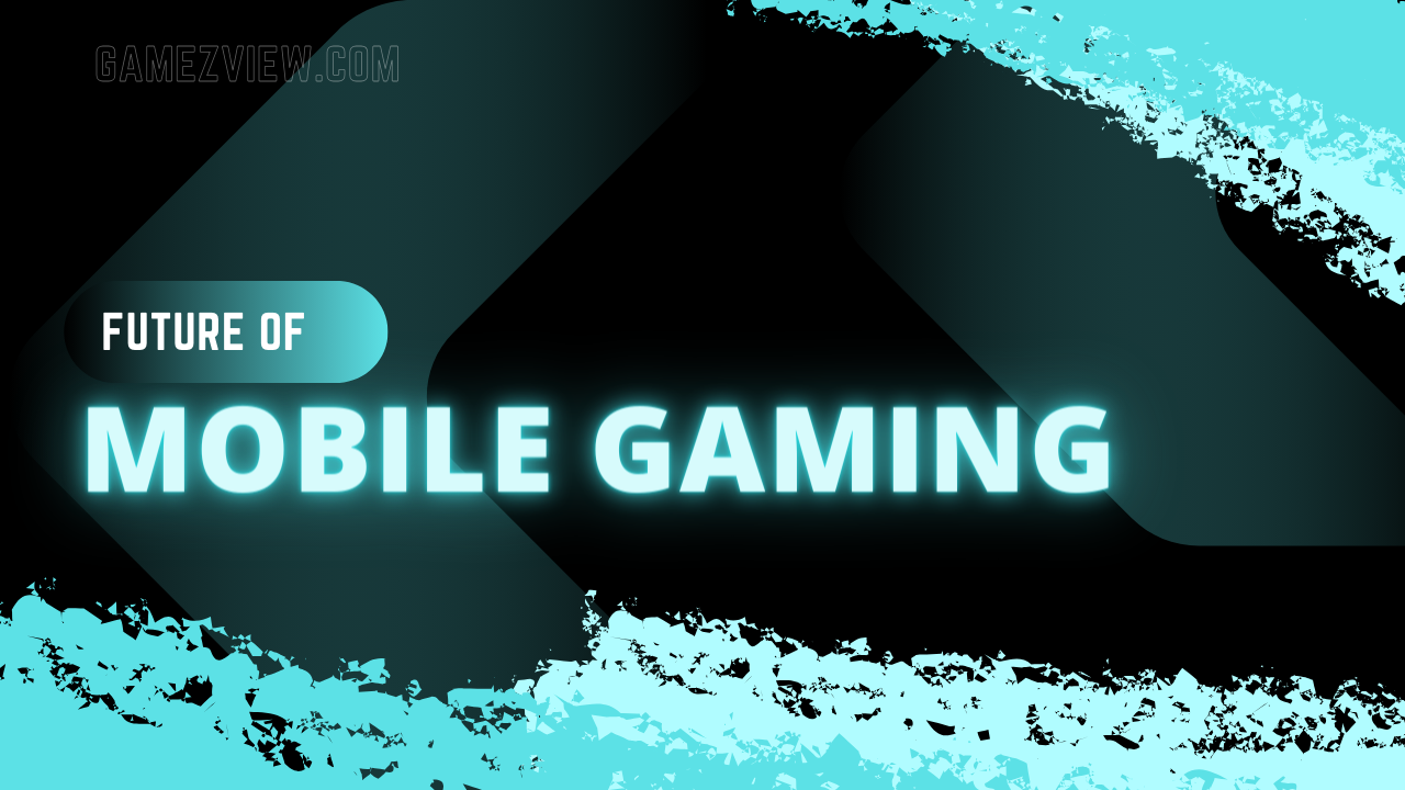 The Future of Mobile Gaming: Predictions and Trends