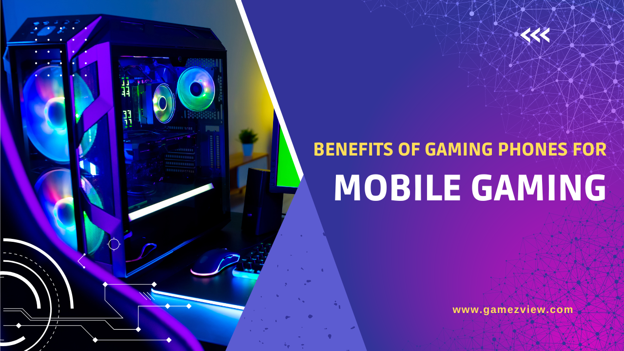 The Benefits of Gaming Phones for Mobile Gaming