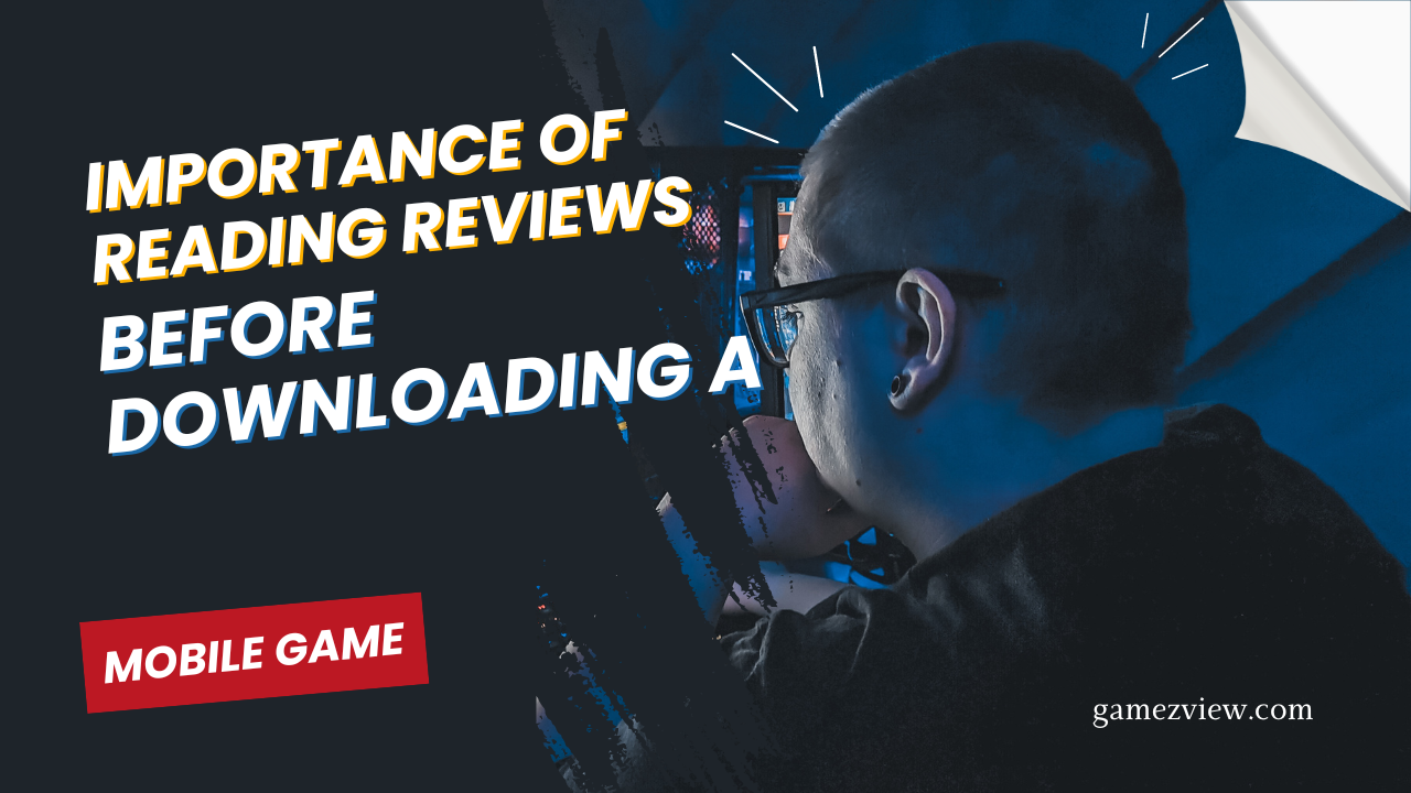 The Importance of Reading Reviews before Downloading a Mobile Game