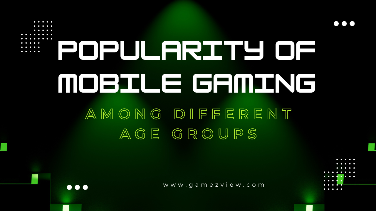 The Popularity of Mobile Gaming Among Different Age Groups