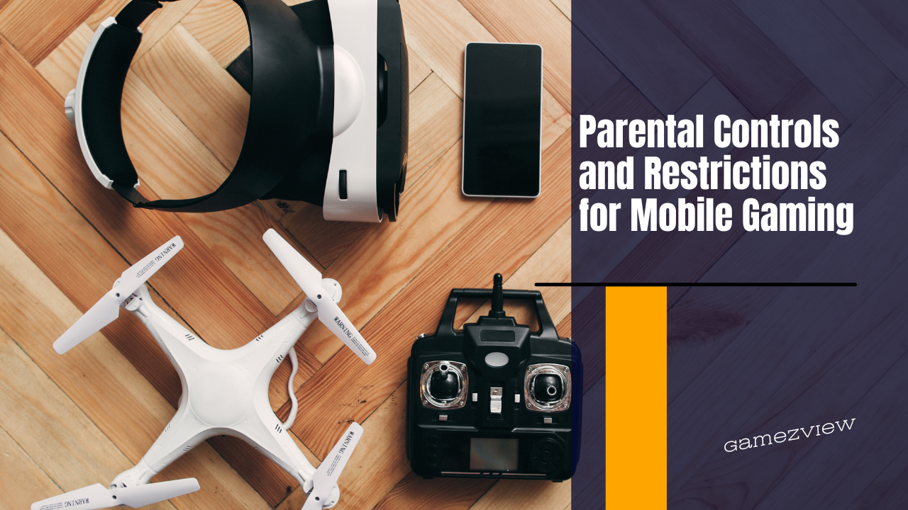 Parental Controls and Restrictions for Mobile Gaming