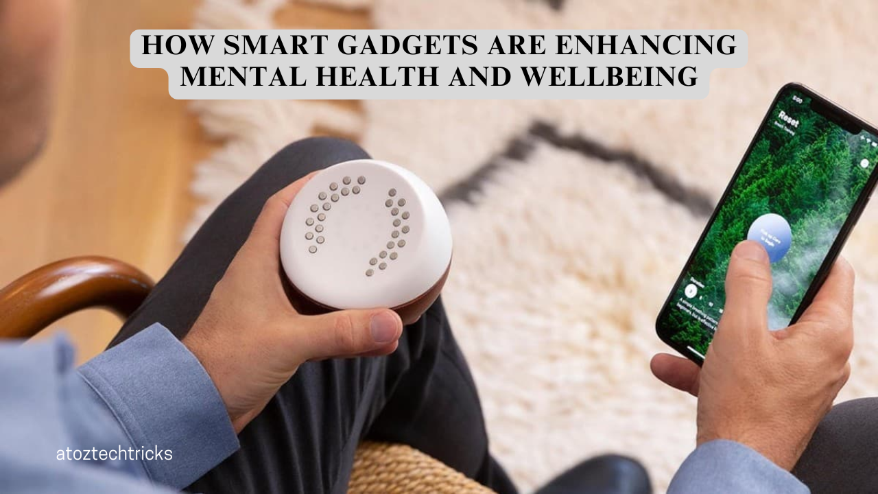 How Smart Gadgets Are Enhancing Mental Health and Wellbeing