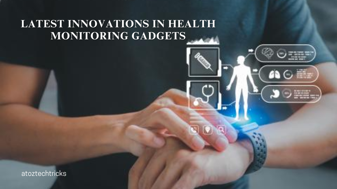 The Latest Innovations in Health Monitoring Gadgets