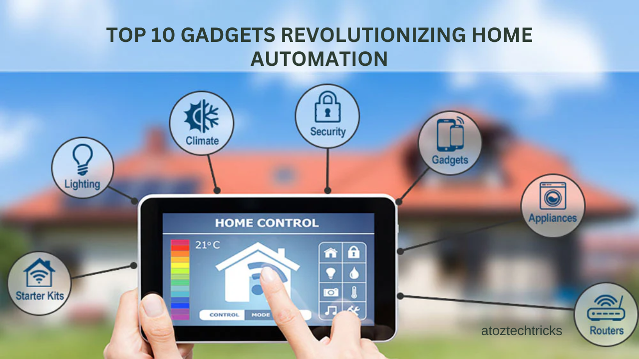 Top 10 Gadgets Revolutionizing Home Automation