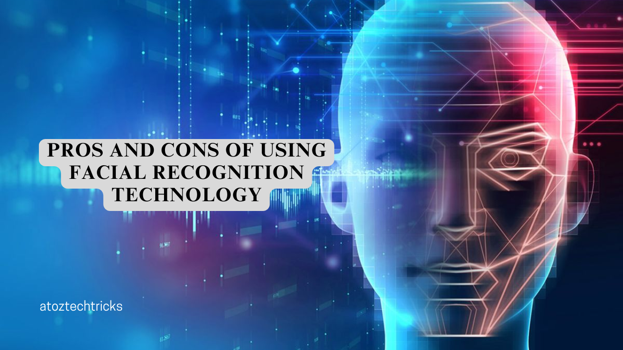 The Pros and Cons of Using Facial Recognition Technology