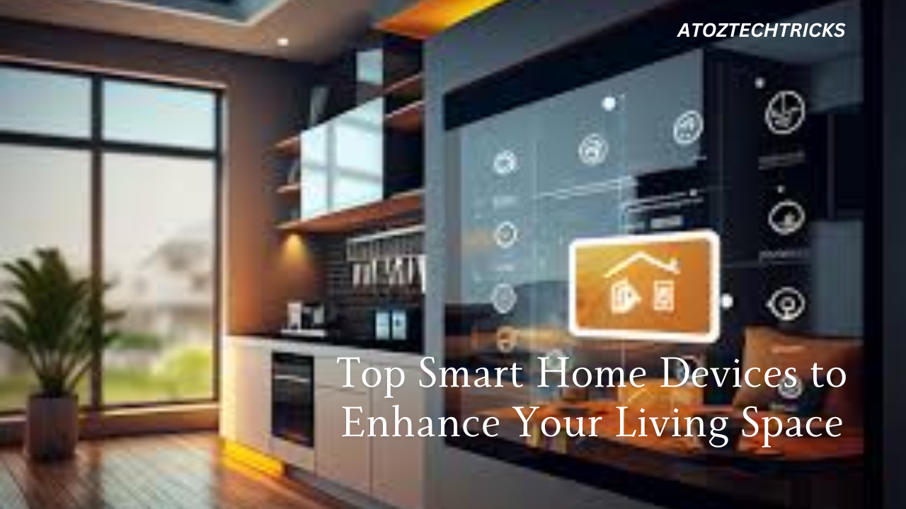 Top Smart Home Devices to Enhance Your Living Space