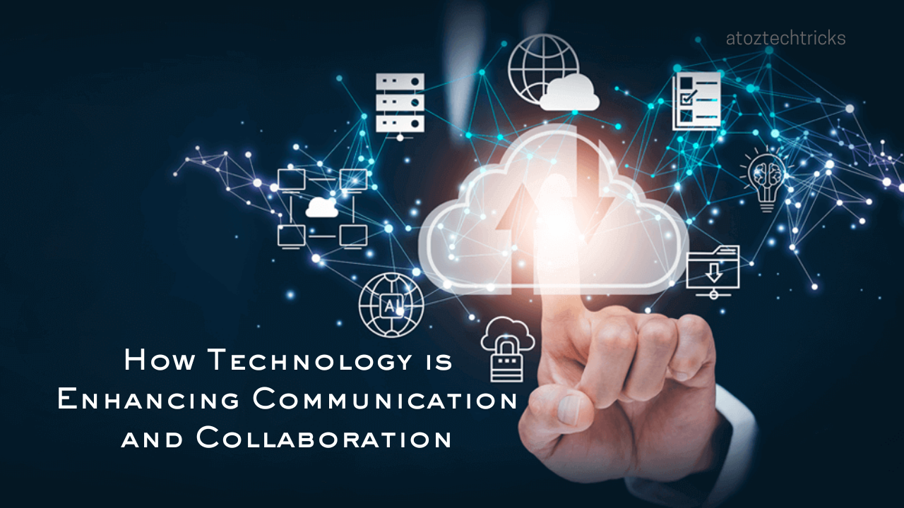 How Technology is Enhancing Communication and Collaboration