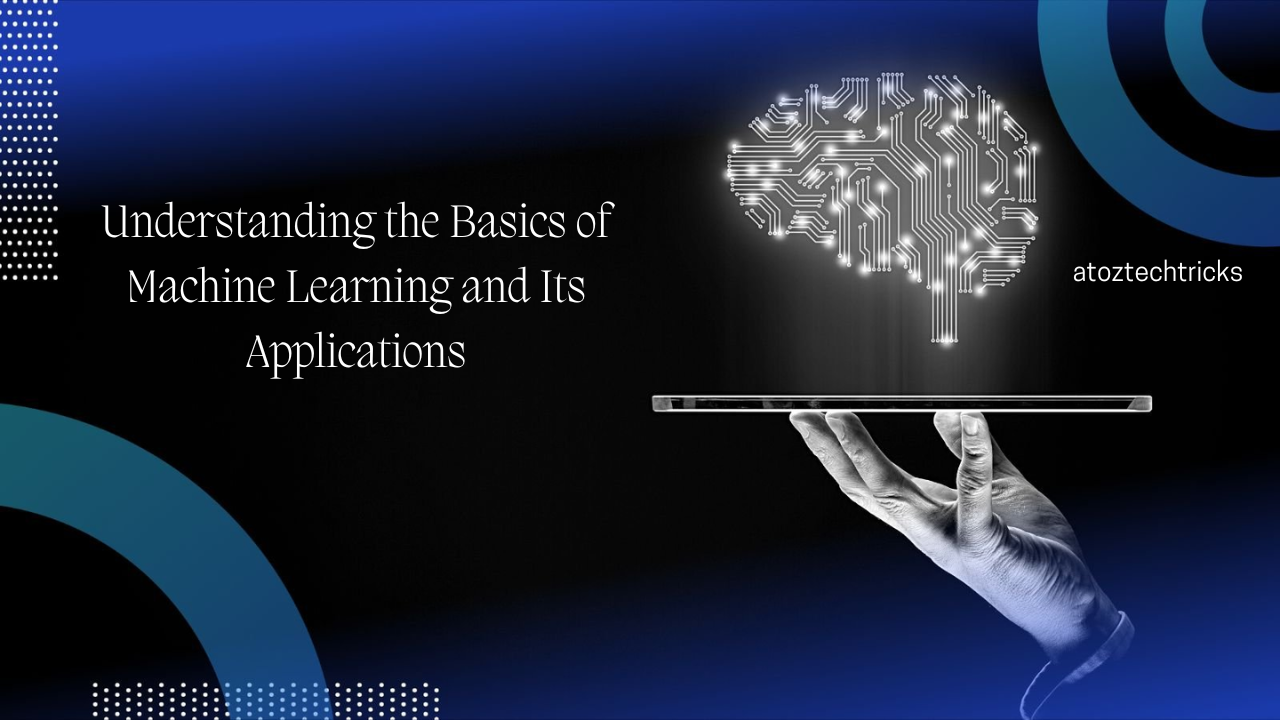 Understanding the Basics of Machine Learning and Its Applications