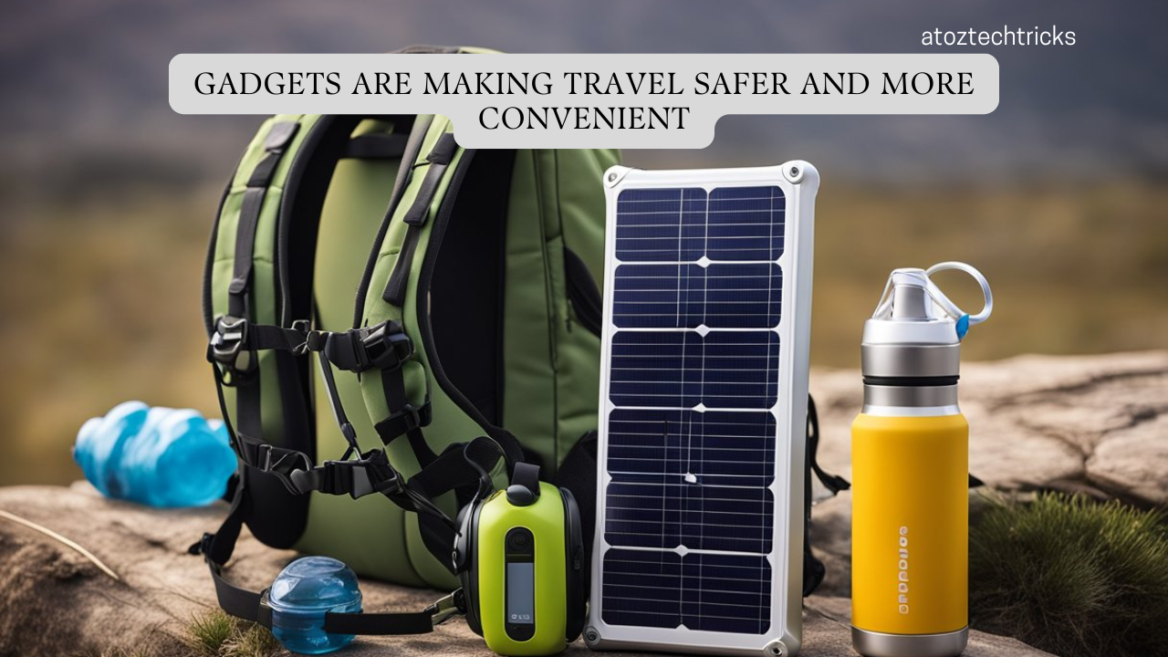 How Gadgets Are Making Travel Safer and More Convenient