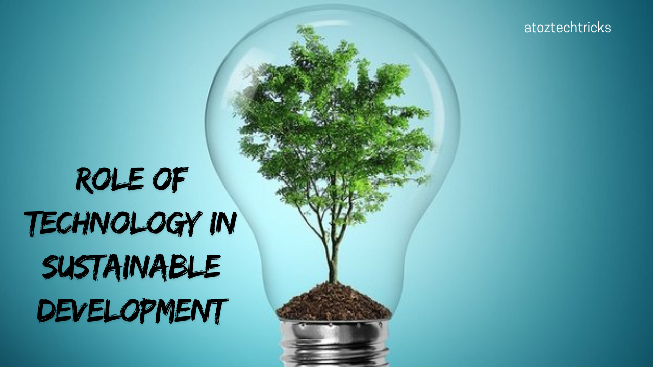 The Role of Technology in Sustainable Development