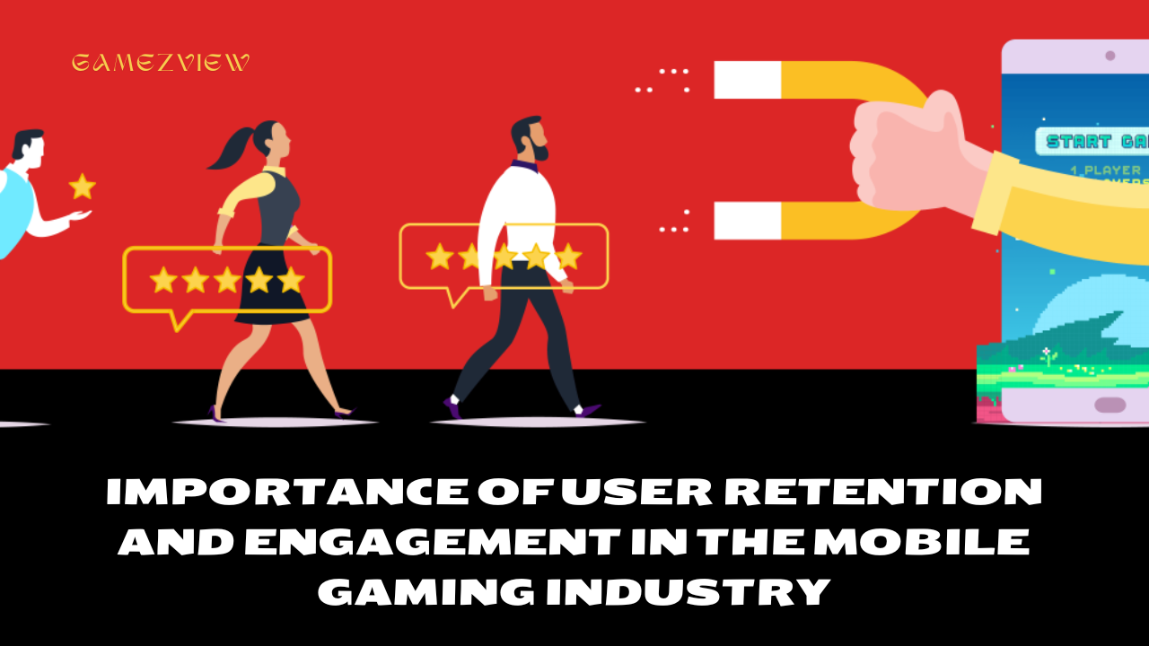 The Importance of User Retention and Engagement in the Mobile Gaming Industry