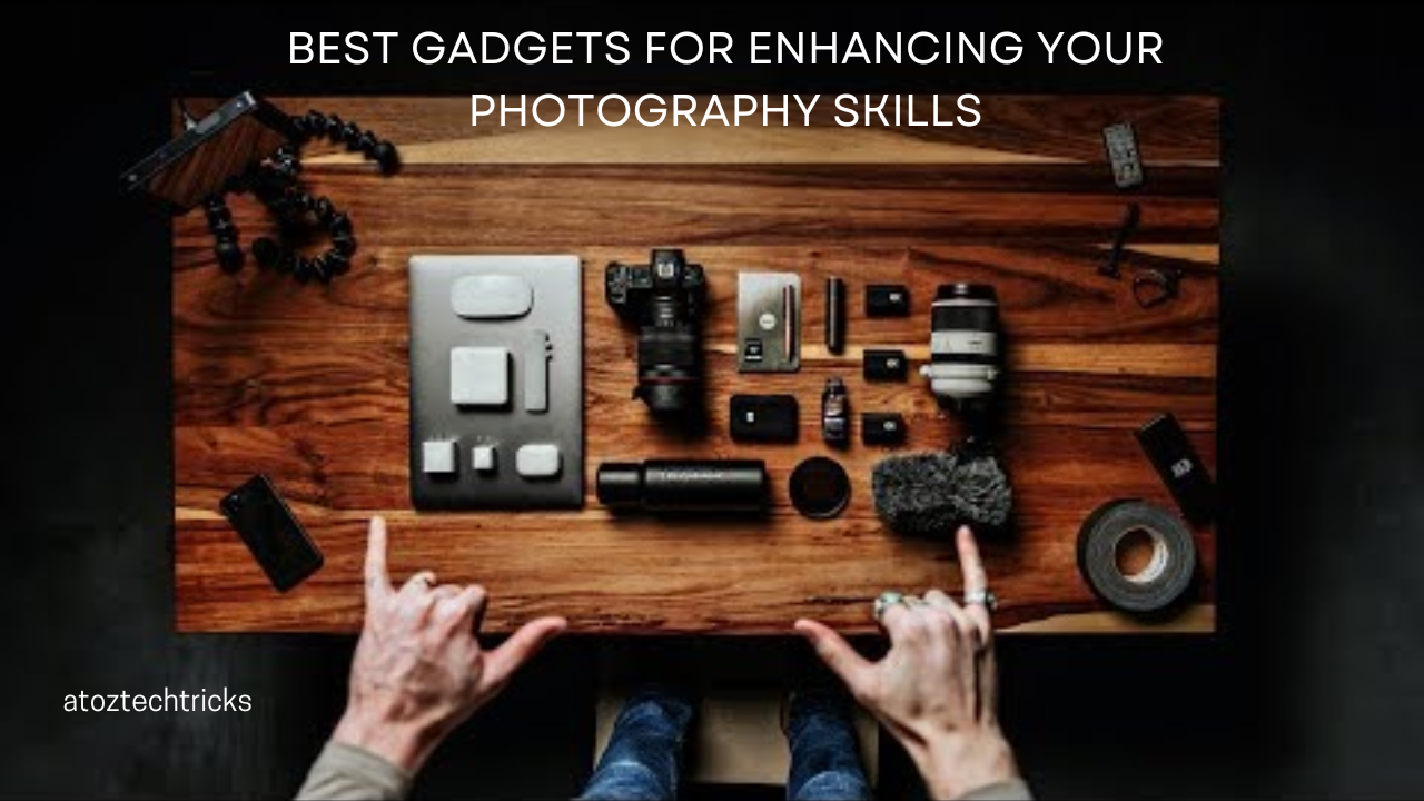 The Best Gadgets for Enhancing Your Photography Skills