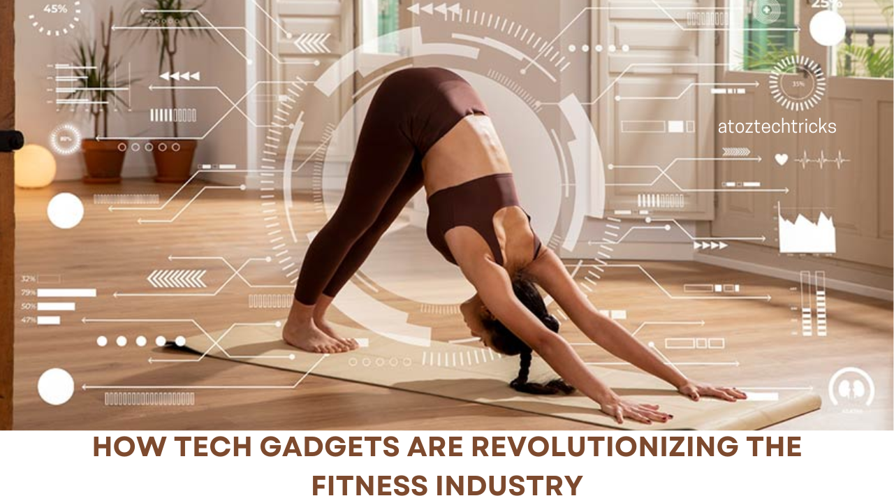 How Tech Gadgets Are Revolutionizing the Fitness Industry