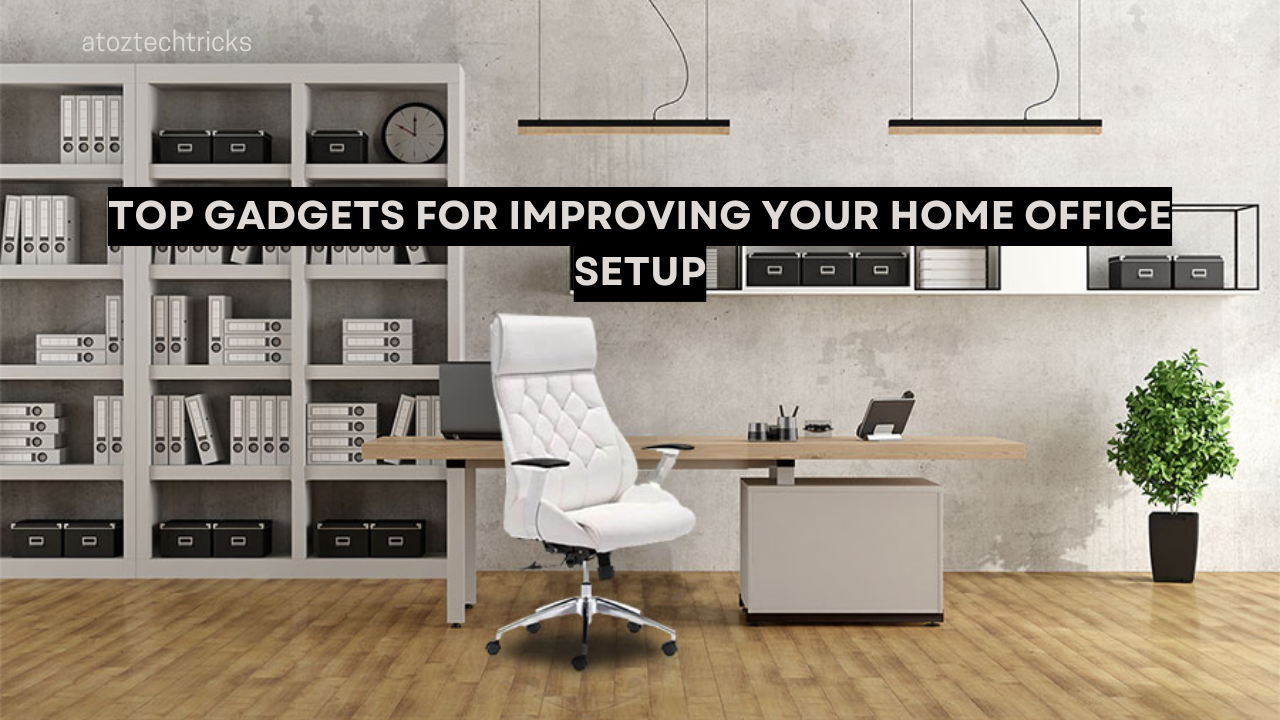 Top Gadgets for Improving Your Home Office Setup