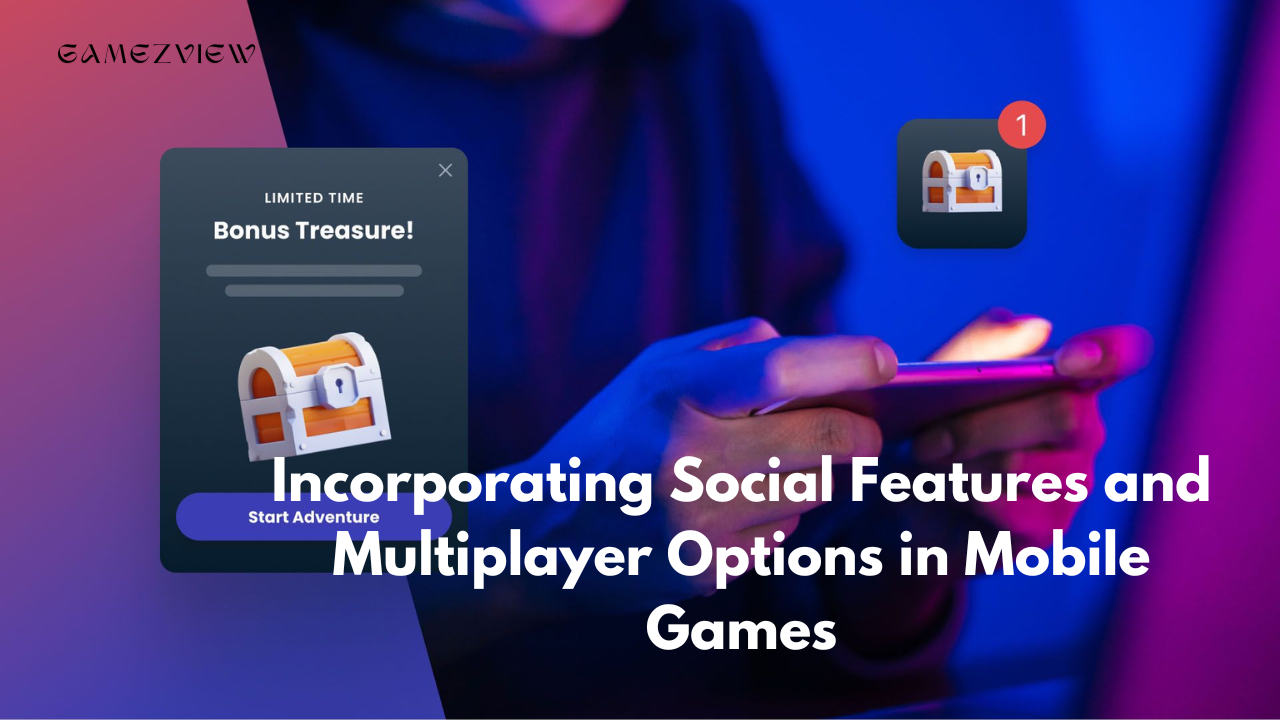 Incorporating Social Features and Multiplayer Options in Mobile Games