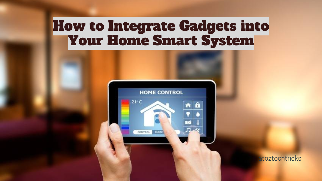 How to Integrate Gadgets into Your Home Smart System