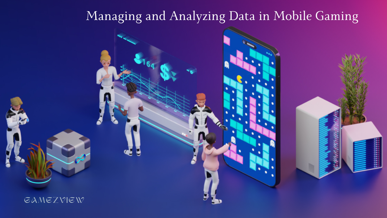 Managing and Analyzing Data in Mobile Gaming: A Comprehensive Guide