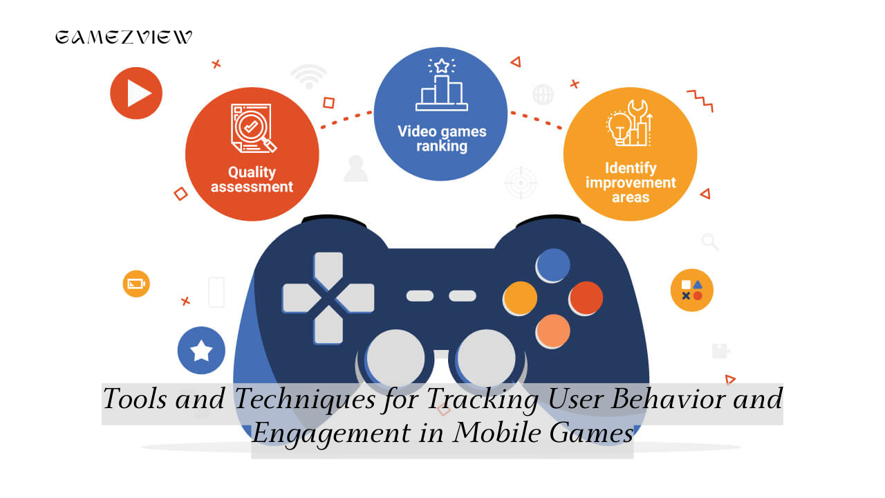 Tools and Techniques for Tracking User Behavior and Engagement in Mobile Games