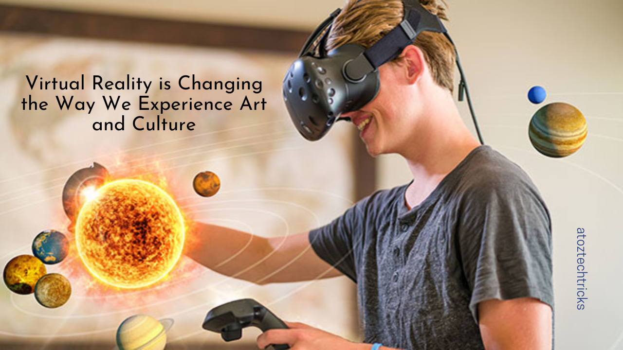 How Virtual Reality is Changing the Way We Experience Art and Culture