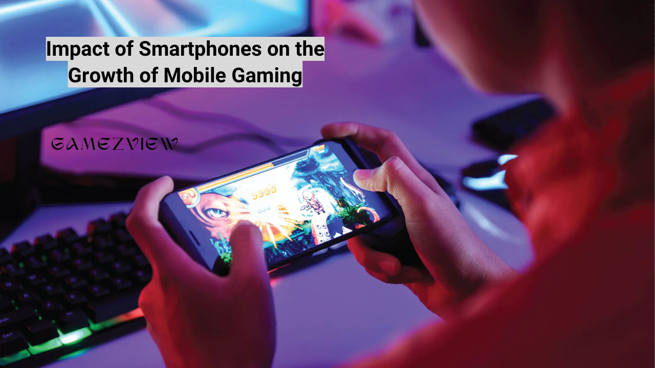 Impact of Smartphones on the Growth of Mobile Gaming